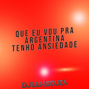 Dj Luh Souza - Que Eu Vou pra Argentina Tenho Ansiedade