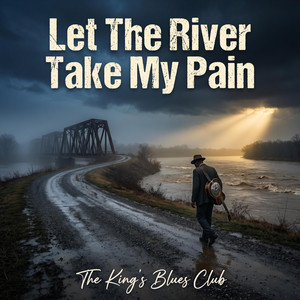 Let The River Take My Pain by The King's Blues Club