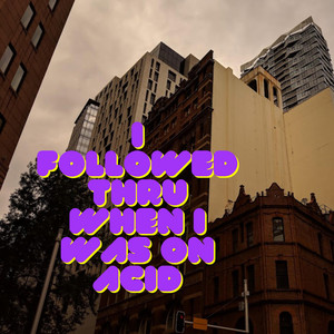I Followed Thru When I Was On Acid by Siggy RettS