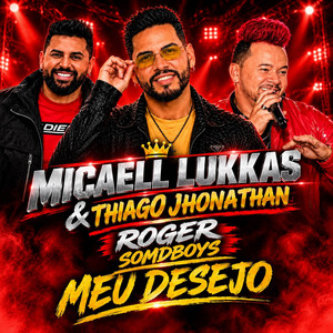 Meu Desejo by Micaell Lukkas O Príncipe Da Farra, Roger SomdBoys, Thiago Jhonathan, Micaell lukkas