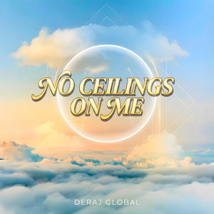 No Ceilings On Me by Deraj Global
