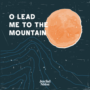 O Lead Me to the Mountain