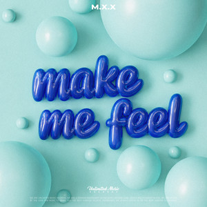 Make Me Feel by M.X.X