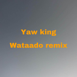 Yaw King - Wataado (Remix)