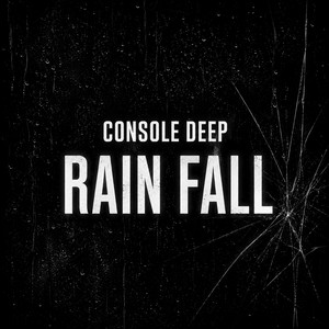 Rain Fall by Console Deep