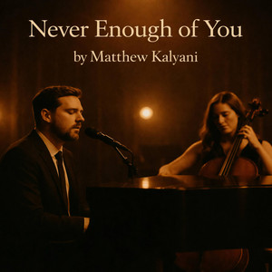 Never Enough of You by Matthew Kalyani