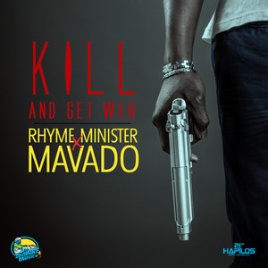 Kill and Get Weh by Rhyme Minister, Mavado