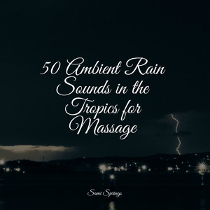 50 Ambient Rain Sounds in the Tropics for Massage album