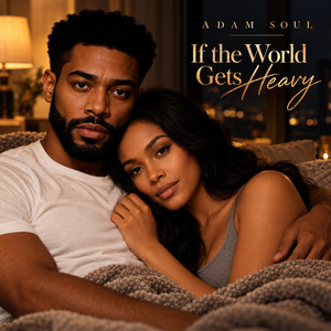 If the World Gets Heavy by Adam Soul