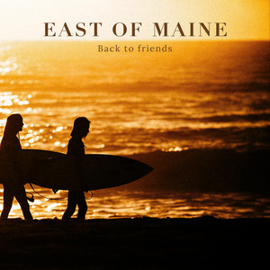 Back to Friends by East Of Maine