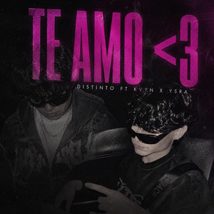 TE AMO </3 by Distinto, KVYN, Ysra Garcia