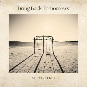 Bring Back Tomorrows by Survivalkid