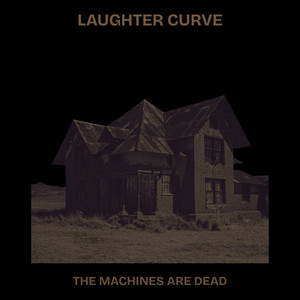 The Machines Are Dead by Laughter Curve