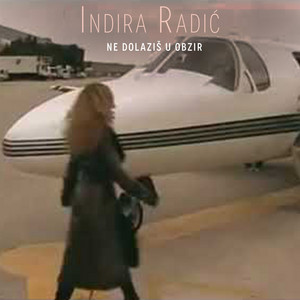 Indira Radic - Ne Dolazis U Obzir