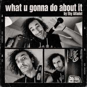 What u gonna Do about It by Eby Alfadel