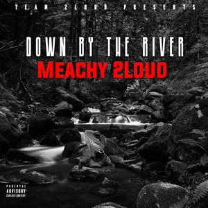 Meachy 2Loud - Down By the River