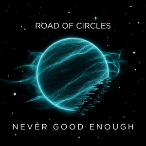 Never Good Enough by Road of Circles