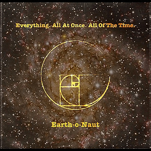 Earth-o-Naut — Everything. All At Once. All Of The Time. (2026)