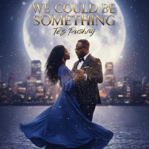 We Could Be Something by Tez Pushay