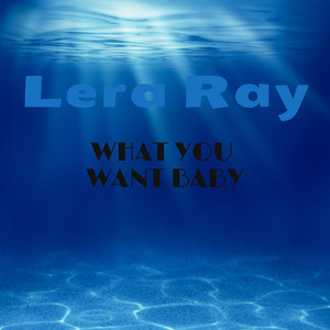 Lera Ray — What You Want Baby