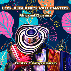 Los Juglares Vallenatos & Miguel Duran - Grito Campesino