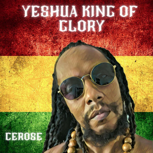 Cerose - YESHUA KING OF GLORY