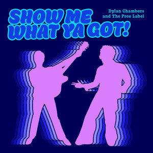Show Me What Ya Got! by Dylan Chambers, The Free Label