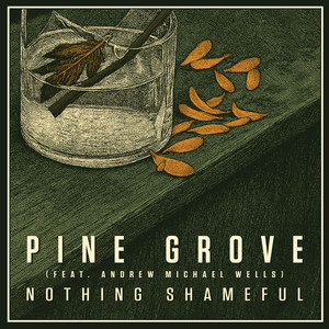 Pine Grove by Nothing Shameful, Andrew Michael Wells
