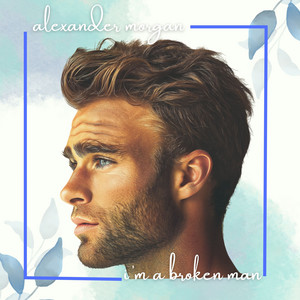 I'm A Broken Man by Alexander Morgan
