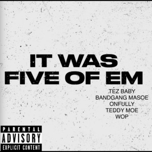 It Was Five Of Em by Tez Baby, Bandgang Masoe, OnFully, TEDDY MOE