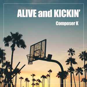 Alive and Kickin’ by Composer K