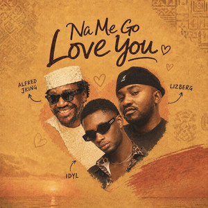 Na Me Go Love You by Idyl, Alfred Jking, Lizberg
