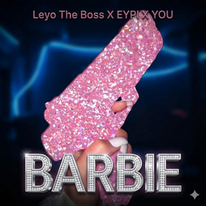 BARBIE by FLOW DE LA MATA, Leyo The Boss, EYPI, YOU