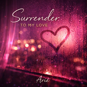 Surrender To My Love by Arié