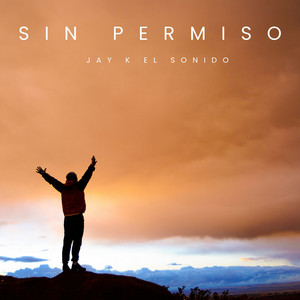 Sin Permiso by Jay K El Sonido