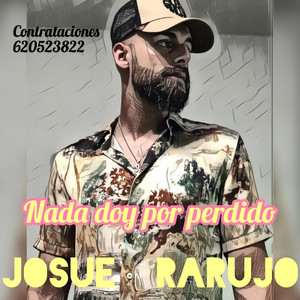 Josue Rarujo - Nada Doy por Perdido