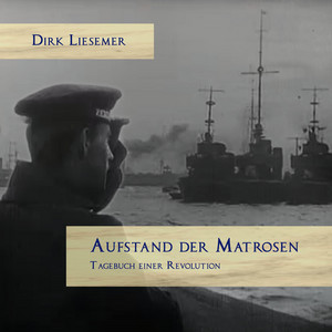 Aufstand der Matrosen (November 1918: Zwei Wochen, die Deutschland für immer verändert haben.)