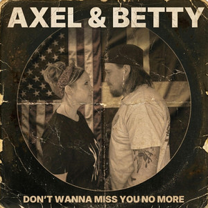 Don't Wanna Miss You No More by Axel & Betty