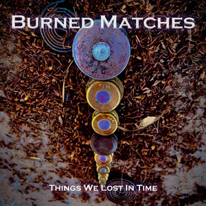 Things We Lost In Time by Burned Matches
