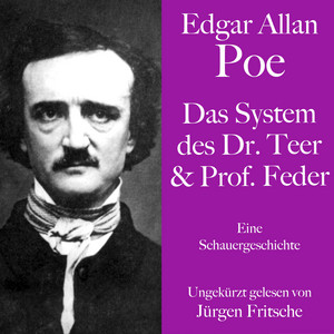 Edgar Allan Poe: Das System des Dr. Teer und Prof. Feder (Eine Schauergeschichte. Ungekürzt gelesen.)
