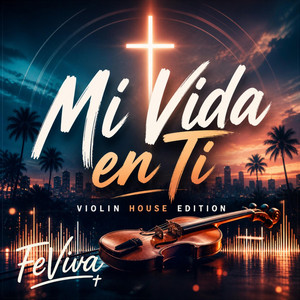 Mi Vida en Ti - Violin House Edition by FeViva