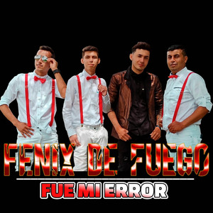 Fenix De Fuego - Fue Mi Error