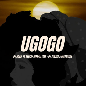 Ugogo (feat. Beekay monalayzzar, Dj subzer & Maseayah)