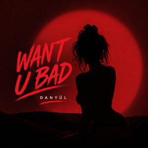 Want U Bad by Danyül