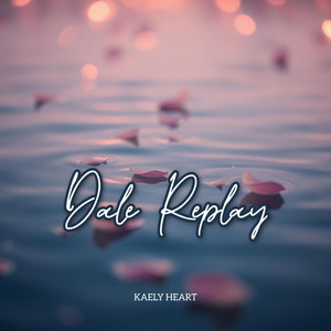 DALE REPLAY by KAELY HEART