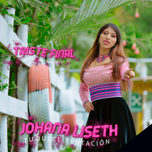 Johana Liseth - Tu Dulce Tentacion - Triste Final
