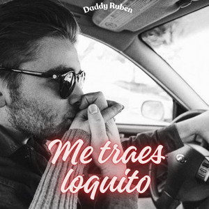 Me traes loquito by Daddy Ruben