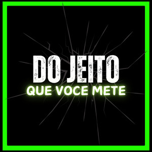 Do Jeito Que Você Mete (TikTok Version) [Você me machucou gostoso e hoje eu voltei]