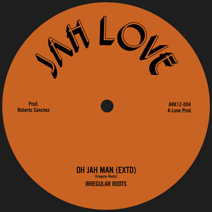 Oh Jah Man - Extended by Irregular Roots, Roberto Sanchez