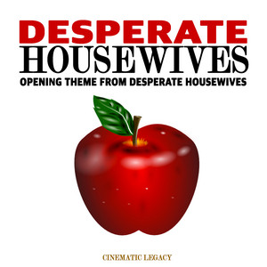 Cinematic Legacy - Desperate Housewives Opening Theme (From "Desperate Housewives")